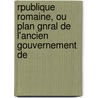 Rpublique Romaine, Ou Plan Gnral de L'Ancien Gouvernement de by Louis De Beaufort