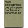 Rsum Philosophique Des Principaux Problemes Et Phnomnes de L by Antoine Louis Gunard Demonville