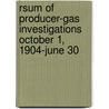 Rsum of Producer-Gas Investigations October 1, 1904-June 30 by Robert Heywood Fernald
