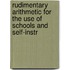 Rudimentary Arithmetic for the Use of Schools and Self-Instr