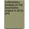 Rudimentary Treatise On the Locomotive Engine in All Its Pha door George Drysdale Dempsey