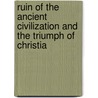 Ruin of the Ancient Civilization and the Triumph of Christia by Guglielmo Ferrero