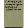 Rules of the Law Society of Upper Canada, as Revised, Consol by The Law Society of Upper Canada