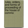 Rules, Orders, and Forms of Proceeding of the House of Commo door Commons Canada. Parliam