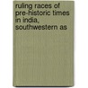 Ruling Races of Pre-Historic Times in India, Southwestern As by James Francis Katherinus Hewitt