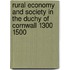 Rural Economy and Society in the Duchy of Cornwall 1300 1500