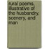 Rural Poems, Illustrative of the Husbandry, Scenery, and Man