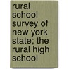 Rural School Survey Of New York State; The Rural High School by Emery N 1882-Ferriss