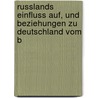Russlands Einfluss Auf, Und Beziehungen Zu Deutschland Vom B by Samuel Sugenheim