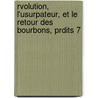 Rvolution, L'Usurpateur, Et Le Retour Des Bourbons, Prdits 7 by 1789 French Revolution
