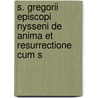 S. Gregorii Episcopi Nysseni de Anima Et Resurrectione Cum S door Christopher Ed. Gregory