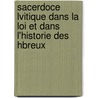Sacerdoce Lvitique Dans La Loi Et Dans L'Historie Des Hbreux door Albin Van Hoonacker