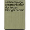 Sachsenspiegel (Landrecht) Nach Der Ltesten Leipziger Handsc by Julius Weiske