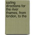 Sailing Directions for the River Thames, from London, to the