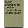 Sailing Directions for the River Thames, from London, to the door John William Norie