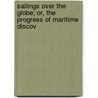 Sailings Over the Globe; Or, the Progress of Maritime Discov door Onbekend