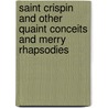 Saint Crispin And Other Quaint Conceits And Merry Rhapsodies door Onbekend