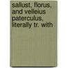 Sallust, Florus, and Velleius Paterculus, Literally Tr. with by Lucius Annaeus Florus