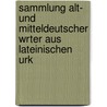 Sammlung Alt- Und Mitteldeutscher Wrter Aus Lateinischen Urk by Anonymous Anonymous