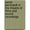 Sarah Bernhardt in the Theatre of Films and Sound Recordings by David W. Menefee
