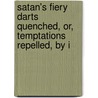 Satan's Fiery Darts Quenched, Or, Temptations Repelled, by I door Joseph Hall
