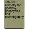 Satellite Altimetry For Geodesy, Geophysics And Oceanography door Onbekend