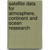 Satellite Data For Atmosphere, Continent And Ocean Reasearch door V.V. Salomonson
