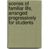 Scenes of Familiar Life, Arranged Progressively for Students