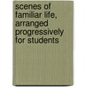 Scenes of Familiar Life, Arranged Progressively for Students by lady Frazer