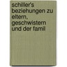 Schiller's Beziehungen Zu Eltern, Geschwistern Und Der Famil by Alfred Frhr Von Wolzogen