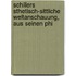 Schillers Sthetisch-Sittliche Weltanschauung, Aus Seinen Phi