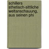 Schillers Sthetisch-Sittliche Weltanschauung, Aus Seinen Phi by Paul Geyer