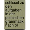 Schlssel Zu Den Aufgaben in Der Polnischen Grammatik Nach Ol door Moritz Joel