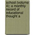 School (Volume 4); A Monthly Record of Educational Thought a