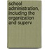 School Administration, Including the Organization and Superv