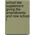 School Law Supplement Giving the Amendments and New School L