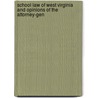 School Law of West Virginia and Opinions of the Attorney-Gen door West Virginia State Dept of Education