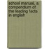 School Manual, a Compendium of the Leading Facts in English