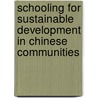 Schooling For Sustainable Development In Chinese Communities by Unknown