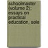 Schoolmaster (Volume 2); Essays on Practical Education, Sele