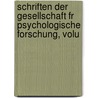 Schriften Der Gesellschaft Fr Psychologische Forschung, Volu by Forschu Gesellschaft Fü