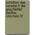 Schriften Des Vereins Fr Die Geschichte Berlins, Volumes 31