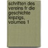 Schriften Des Vereins Fr Die Geschichte Leipzigs, Volumes 1