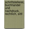 Schriftstellerei, Buchhandel Und Nachdruck, Rechtlich, Sittl by Wilhelm Traugott Krug