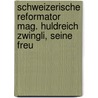 Schweizerische Reformator Mag. Huldreich Zwingli, Seine Freu by Georg Wilhelm Roeder