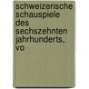Schweizerische Schauspiele Des Sechszehnten Jahrhunderts, Vo door Universitt Zrich Deutsches Seminar