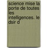 Science Mise La Porte de Toutes Les Intelligences. Le Dsir D by Michel Chevalier