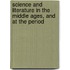 Science and Literature in the Middle Ages, and at the Period