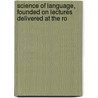 Science of Language, Founded on Lectures Delivered at the Ro door Onbekend