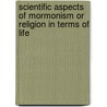 Scientific Aspects Of Mormonism Or Religion In Terms Of Life by Nels L. Nelson